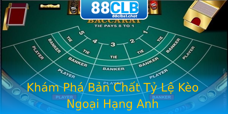 Khám Phá Bản Chất Tỷ Lệ Kèo Ngoại Hạng Anh Khám Phá Bản Chất Tỷ Lệ Kèo Ngoại Hạng Anh